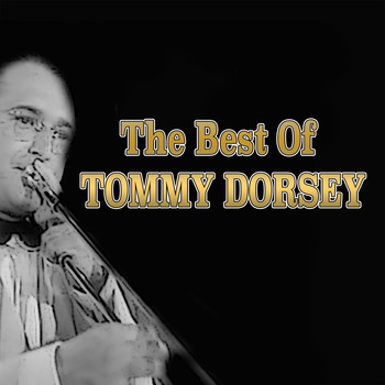 Tommy Dorsey and His Orchestra - The Best of Tommy Dorsey