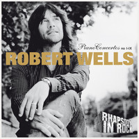 Robert Wells - Robert Wells: Piano Concertos no I-IX: Rhapsody in Rock