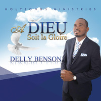 Delly Benson - A Dieu soit la gloire