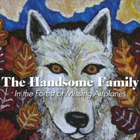 The Handsome Family - In the Forest of Missing Airplanes
