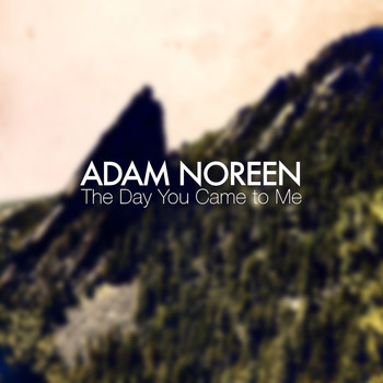 Adam Noreen - The Day You Came to Me (feat. Toph Macier)