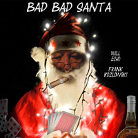 Will Echo & Frank Kozlowski - Bad Bad Santa