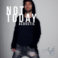 Anto - Not Today (Acoustic) (Explicit)