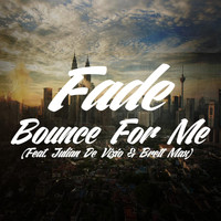 Fade - Bounce for Me (feat. Julian De Vizio & Brett Max)