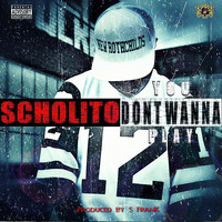 Scholito - You Don't Wanna Play