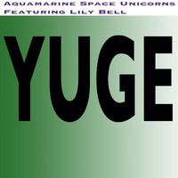 Aquamarine Space Unicorns - Yuge (feat. Lily Bell)