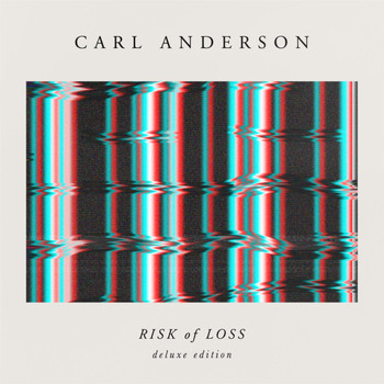 Carl Anderson - Risk of Loss (Deluxe Edition)