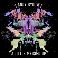 Andy Sydow - A Little Messed Up