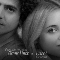 Omar Hech - Porque Te Amo (feat. Carol Cervantes)
