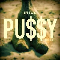 Lupe Fiasco - Pu$$y (feat. Billy Blue)