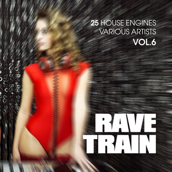 Various Artists - Rave Train, Vol. 6 (25 House Engines)