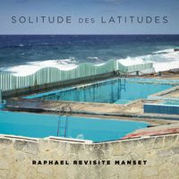 Raphaël - Solitude des latitudes (Raphaël revisite Manset)