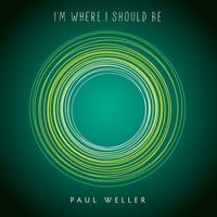 Paul Weller - I'm Where I Should Be