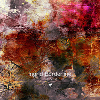 Ingrid Borderline - La Vie