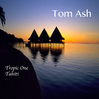 Tom Ash - Tropic One: Tahiti