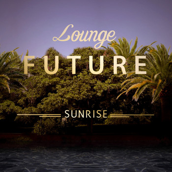 Various Artists - Lounge Future: Sunrise