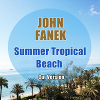 John Fanek - Summer Tropical Beach (Cut Version)
