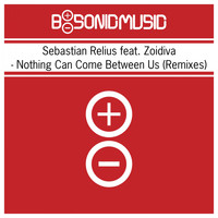 Sebastian Relius feat. Zoidiva - Nothing Can Come Between Us (Remixes)