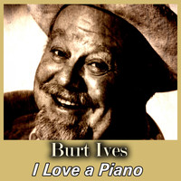Burt Ives - I Love a Piano