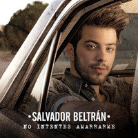 Salvador Beltran - No Intentes Amarrarme