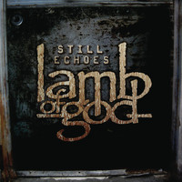 Lamb Of God - Still Echoes (Explicit)