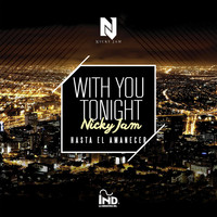 Nicky Jam - With You Tonight (Hasta El Amanecer)