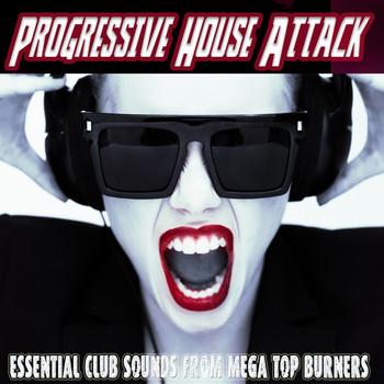 Various Artists - Progressive House Attack - Essential Club Sounds from Mega Top Burners (Explicit)