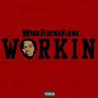 Waka Flocka Flame - Workin (Explicit)