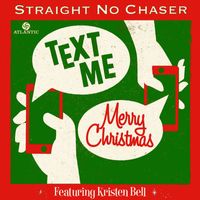 Straight No Chaser - Text Me Merry Christmas (feat. Kristen Bell)