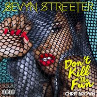 Sevyn Streeter - Don't Kill the Fun (feat. Chris Brown) (Explicit)