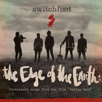 Switchfoot - The Edge of the Earth: Unreleased Songs from the Film "Fading West"