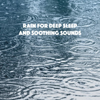 Relaxing Rain Sounds, Sleep Rain and Soothing Sounds - Rain for Deep Sleep And Soothing Sounds