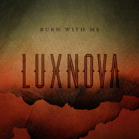Lux Nova - Burn with Me