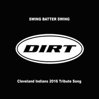 Dirt - Swing Batter Swing (Cleveland Indians 2016 Tribute Song)