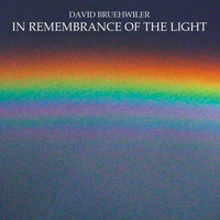 David Bruehwiler - In Remembrance of the Light