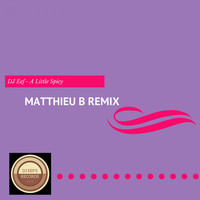DJ EEF - A Little Spicy (Matthieu B Remix)