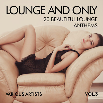 Various Artists - Lounge and Only (20 Beautiful Lounge Anthems), Vol. 3