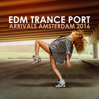 Various Artists - EDM Trance Port: Arrivals Amsterdam 2016