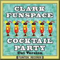 Clark Funspace - Cocktail Party (Cut Version)