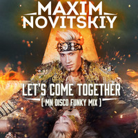Maxim Novitskiy - Let's Come Together (Mn Disco Funky Mix)