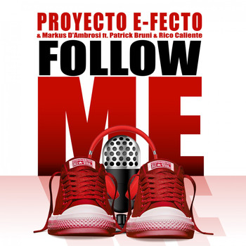 Proyecto E-Fecto & Markus D'Ambrosi feat. Patrick Bruni & Rico Caliente - Follow Me
