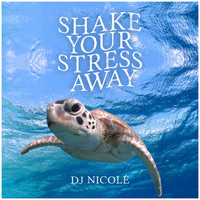 DJ Nicolé - Shake Your Stress Away