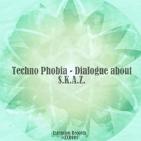 Techno Phobia - Dialogue About S.K.A.Z.