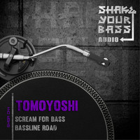 Tomoyoshi - Scream For Bass / Bassline Road