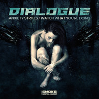 Dialogue - Anxiety Strikes / Watch What You're Doing