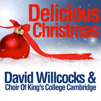 David Willcocks & Choir Of King's College Cambridge - Delicious Christmas