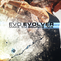 Evo Evolver - Make em Bounce/NIX