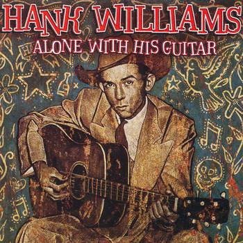 Hank Williams - Alone With His Guitar