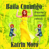 Katrin Moro - Baila Conmigo (Fourty Seventh Remix)