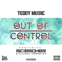 Teddy Music - Out of Control (feat. Scorcher and Shanna Songbird)